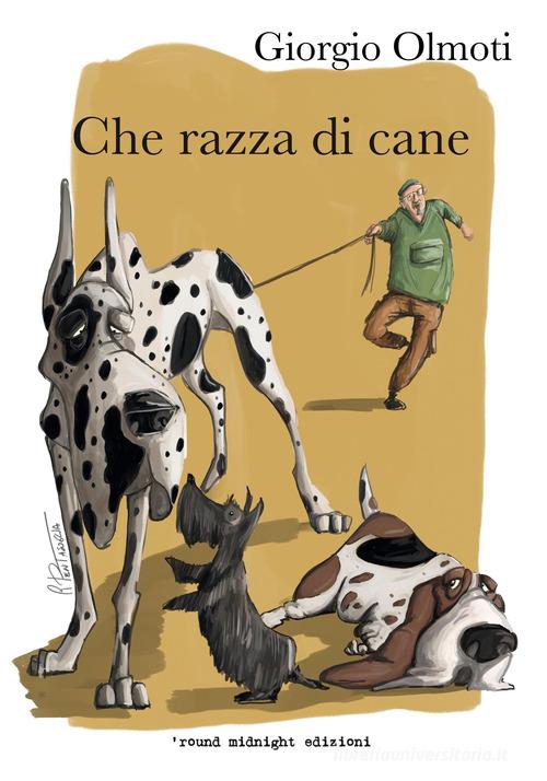 Libro Che razza di cane di Giorgio Olmoti Little water di 'round midnight