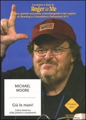 Giù le mani! L'altra America sfida potenti e prepotenti. Con DVD di Michael Moore edito da Mondadori