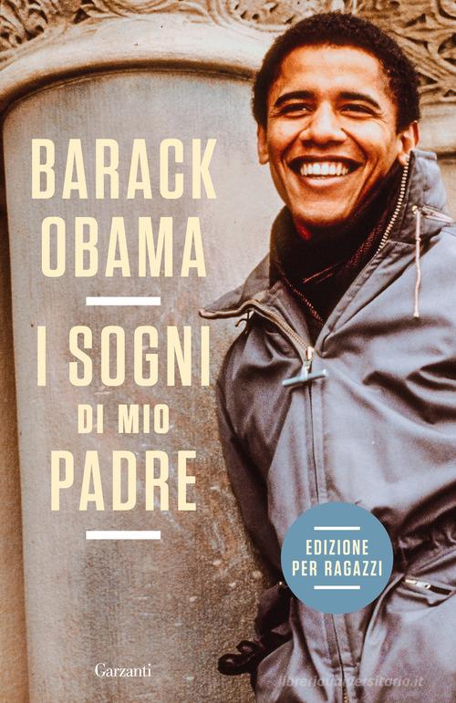 I sogni di mio padre. La mia storia raccontata ai ragazzi di Barack Obama edito da Garzanti