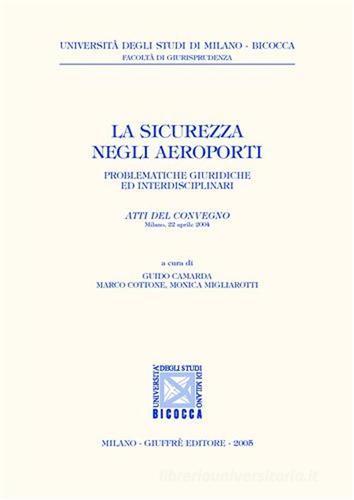 La sicurezza negli aeroporti. Problematiche giuridiche ed interdisciplinari. Atti del Convegno (Milano, 22 aprile 2004) edito da Giuffrè