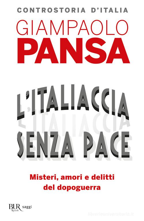 L' Italiaccia senza pace. Misteri, amori e delitti del dopoguerra di Giampaolo Pansa edito da Rizzoli