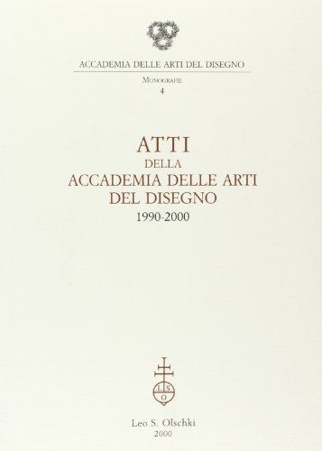 Atti della Accademia di arti del disegno 1990-2000 edito da Olschki