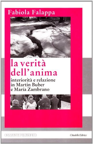 La verità dell'anima. Interiorità e relazione in Martin Buber e Maria Zambrano di Fabiola Falappa edito da Cittadella