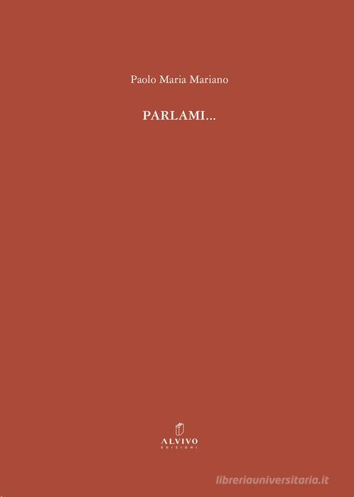 Parlami... di Paolo Maria Mariano edito da Alvivo Edizioni