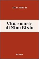 Vita e morte di Nino Bixio di Mino Milani edito da Ugo Mursia Editore