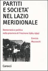Partiti e società nel Lazio meridionale. Democrazia e politica nella provincia di Frosinone (1964-1994) di Ermisio Mazzocchi edito da Carocci