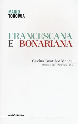 Francescana e bonariana. Gavina Beatrice Manca (Ozieri, 1910-Palermo, 1979) di Mario Torcivia edito da Rubbettino