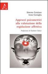 Approcci psicometrici alla valutazione della regolazione affettiva di Simone Catalano, Irene Cerniglia edito da Aracne