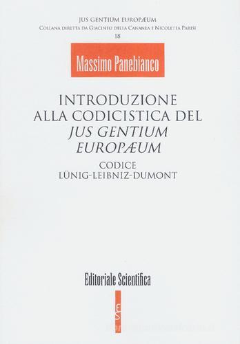 Introduzione alla codicistica del jus gentium europaeum. Codice Lunig-Leibniz-Dumont di Massimo Panebianco edito da Editoriale Scientifica