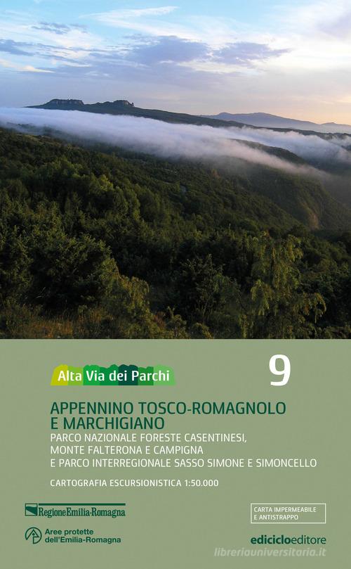 Alta via dei parchi 1:50.000. Appennino Tosco-Romagnolo e Marchigiano Parco Nazionale Foreste Casentinesi, Monte Falterona e Campigna e Parco Interregionale Sasso Si vol. 9 edito da Ediciclo