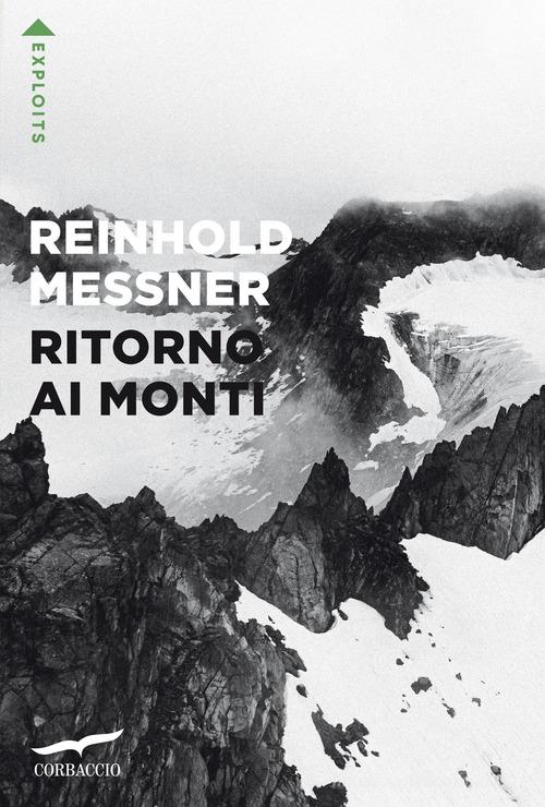 Ritorno ai monti di Reinhold Messner edito da Corbaccio