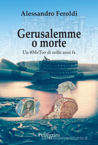 Gerusalemme o morte. Un #MeeToo di mille anni fa di Alessandro Feroldi edito da Pellegrini