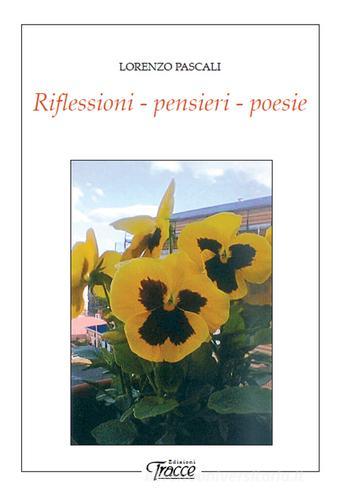 Riflessioni, pensieri, poesie di Lorenzo Pascali edito da Tracce