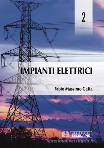 Impianti elettrici vol.2 di Fabio M. Gatta edito da Esculapio