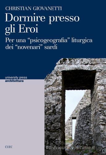 Dormire presso gli eroi. Per una «psicogeografia» liturgica dei «novenari» sardi di Christian Giovanetti edito da CUEC Editrice