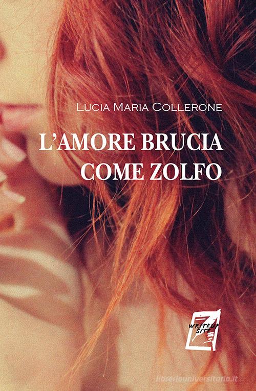 L' amore brucia come zolfo. Nuova ediz. di Lucia Maria Collerone edito da WriteUp