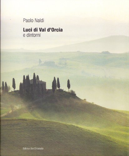 Luci di Val d'Orcia di Paolo Naldi edito da Editrice Donchisciotte
