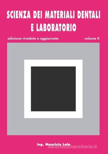 Scienza dei materiali dentali e laboratorio. Con espansione online. Per gli Ist. professionali per odontotecnici vol.2 di Maurizio Lala edito da Lala Maurizio