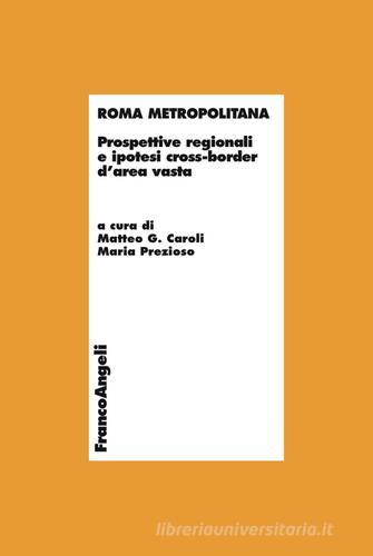 Roma metropolitana. Prospettive regionali e ipotesi cross-border d'area vasta edito da Franco Angeli
