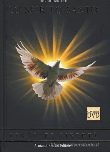 Lo Spirito Santo. Vento di libertà. Con DVD di Giorgio Grotto edito da Curcio