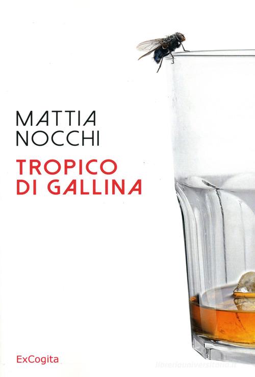Tropico di gallina di Mattia Nocchi edito da ExCogita