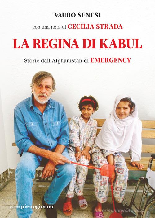 La regina di Kabul. Storie dall'Afghanistan di Emergency di Vauro Senesi edito da Libreria Pienogiorno