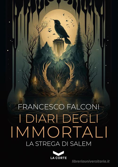 I diari degli immortali. La strega di Salem di Francesco Falconi edito da La Corte Editore