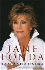 La mia vita finora di Jane Fonda edito da Mondadori