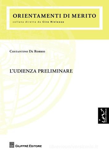 L' udienza preliminare di Costantino De Robbio edito da Giuffrè