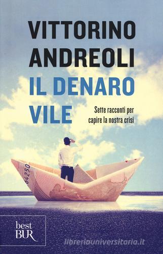 Il denaro vile. Sette racconti per capire la nostra crisi di Vittorino Andreoli edito da Rizzoli