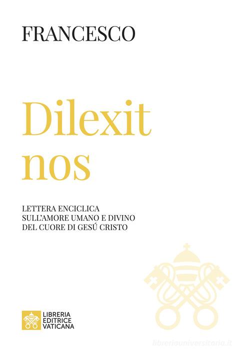 Dilexit nos. Lettera enciclica sull'amore umano e divino del cuore di Gesù Cristo di Francesco (Jorge Mario Bergoglio) edito da Libreria Editrice Vaticana