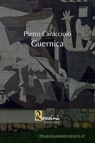 Guernica di Pietro Caracciolo edito da Rossini Editore