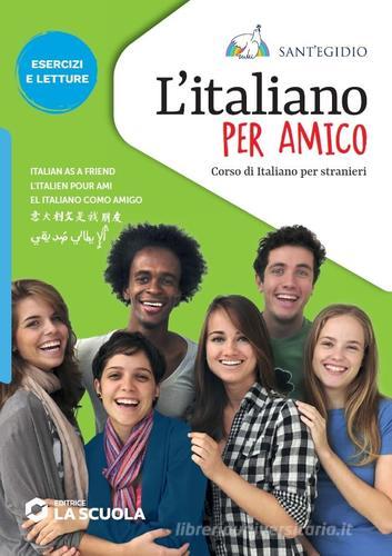 L'italiano per amico. Corso di italiano per stranieri. Esercizi e letture edito da La Scuola SEI