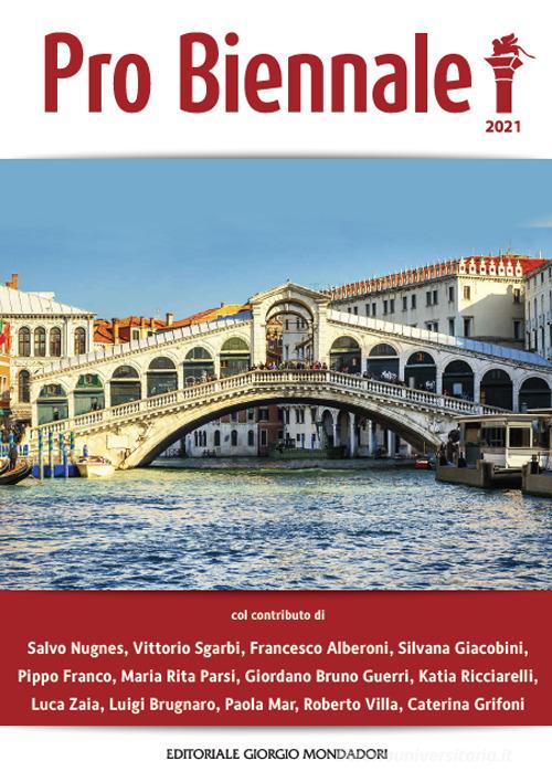 Pro Biennale 2021. Presentata da Vittorio Sgarbi edito da Editoriale Giorgio Mondadori