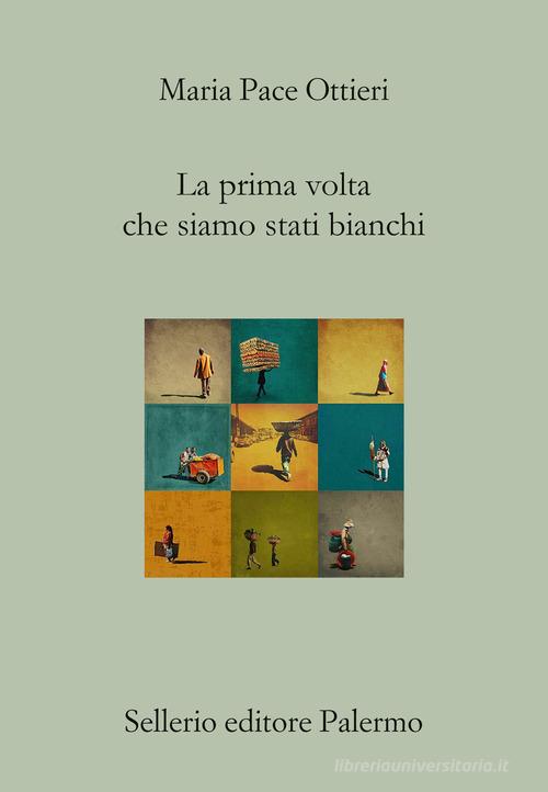 La prima volta che siamo stati bianchi di Maria Pace Ottieri edito da Sellerio Editore Palermo