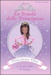 Principessa Elisa e il cucciolo di drago. La scuola delle principesse vol.3 di Vivian French edito da De Agostini