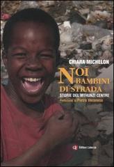 Noi bambini di strada. Storie del Mthunzi Centre di Chiara Michelon edito da Laterza