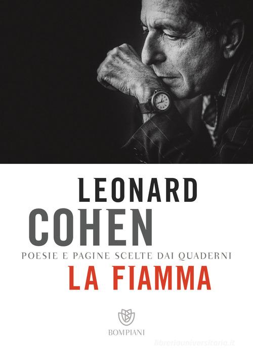 La fiamma. Poesie e pagine scelte dai quaderni di Leonard Cohen edito da Bompiani