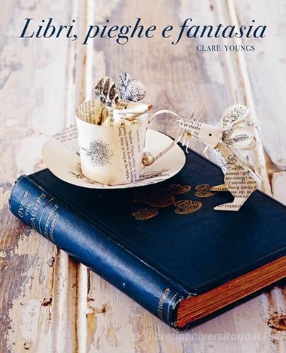Libri, pieghe e fantasia di Clare Youngs edito da Logos