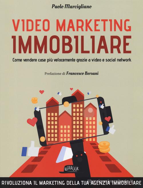 Video marketing immobiliare. Come vendere case più velocemente grazie a video e social network di Paolo Marcigliano edito da Flaccovio Dario