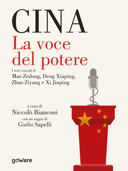 Cina. La voce del potere. I testi cruciali di Mao Zedong, Deng Xiaping, Zhao Ziyang e Xi Jinping edito da goWare