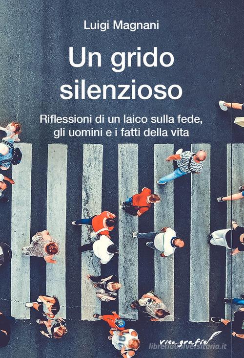 Un grido silenzioso. Riflessioni di un laico sulla fede, gli uomini e i fatti della vita di Luigi Magnani edito da Effatà Editrice