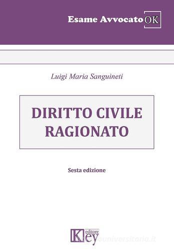 Diritto civile ragionato di Luigi Maria Sanguineti edito da Key Editore