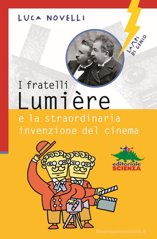 I fratelli Lumière e la straordinaria invenzione del cinema di Luca Novelli edito da Editoriale Scienza