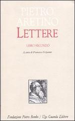 Lettere vol.2 di Pietro Aretino edito da Guanda