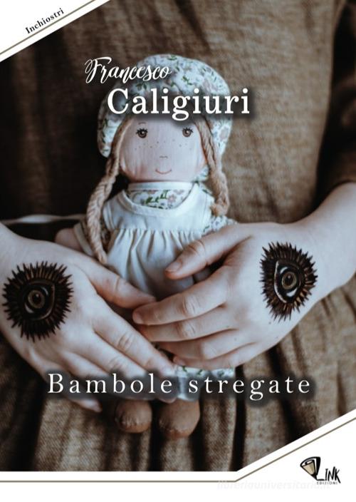 Libro Bambole stregate di Francesco Caligiuri Inchiostri di Link