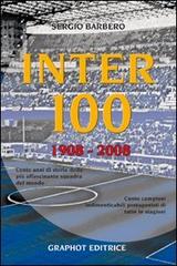 Inter 100. 1908-2008 di Sergio Barbero edito da Graphot