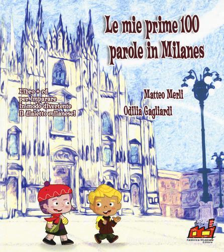 Le mie prime 100 parole in milanes. Con CD Audio di Matteo Merli, Odilia Gagliardi edito da Fabbrica Musicale