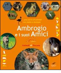 Ambrogio e i suoi amici... Una storia di animali tra realtà e fantasia di Carlo Rosati, Cesare Moroni edito da Moroni