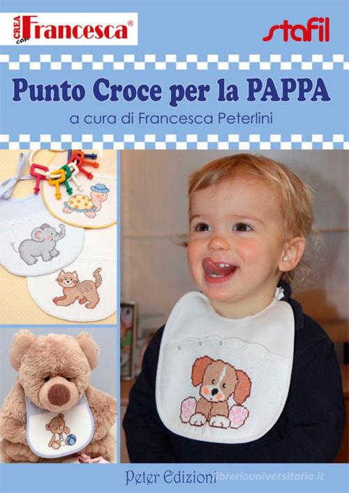 Punto croce per la pappa di Francesca Peterlini edito da Peter Edizioni